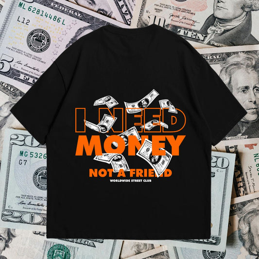 I Need Money Not A Friend - Oversized T Shirt