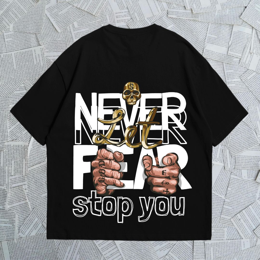 Never Let Fear Stop You - Oversized T Shirt